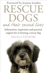 Rescue Dogs and Their Second Lives: Information, Inspiration and Practical Support for Re-Homing a Rescue Dog цена и информация | Книги о питании и здоровом образе жизни | kaup24.ee