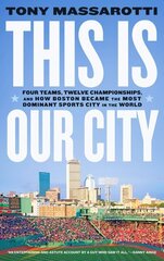 This Is Our City: Four Teams, Twelve Championships, and How Boston Became the Most Dominant Sports City in the World hind ja info | Tervislik eluviis ja toitumine | kaup24.ee