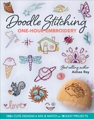 Doodle Stitching One-Hour Embroidery: 135plus Cute Designs to Mix & Match in 18 Easy Projects цена и информация | Книги о питании и здоровом образе жизни | kaup24.ee