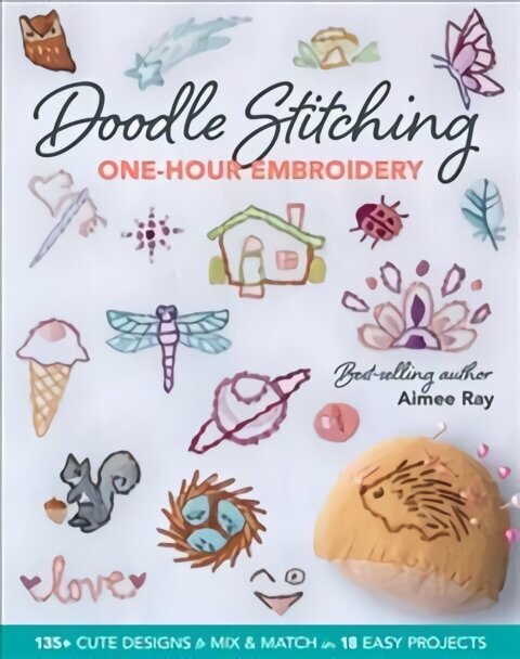 Doodle Stitching One-Hour Embroidery: 135plus Cute Designs to Mix & Match in 18 Easy Projects hind ja info | Tervislik eluviis ja toitumine | kaup24.ee