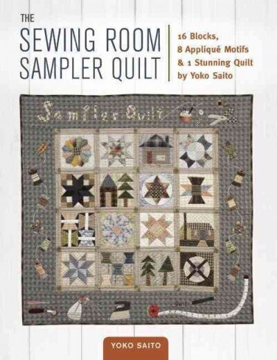 Sewing Room Sampler Quilt: 16 Blocks, 8 Applique Motifs & 1 Stunning Quilt by Yoko Saito цена и информация | Tervislik eluviis ja toitumine | kaup24.ee
