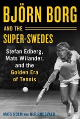 Björn Borg and the Super-Swedes: Stefan Edberg, Mats Wilander, and the Golden Era of Tennis hind ja info | Tervislik eluviis ja toitumine | kaup24.ee