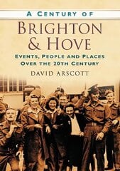 Century of Brighton and Hove: Events, People and Places Over the 20th Century hind ja info | Tervislik eluviis ja toitumine | kaup24.ee
