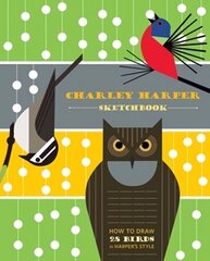 Charley Harper Sketchbook How to Draw 28 Birds in Harper's Style цена и информация | Книги о питании и здоровом образе жизни | kaup24.ee