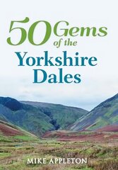 50 Gems of the Yorkshire Dales: The History & Heritage of the Most Iconic Places UK ed. hind ja info | Tervislik eluviis ja toitumine | kaup24.ee
