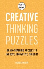 How to Think - Creative Thinking Puzzles: Brain-training puzzles to improve innovative thought цена и информация | Книги о питании и здоровом образе жизни | kaup24.ee