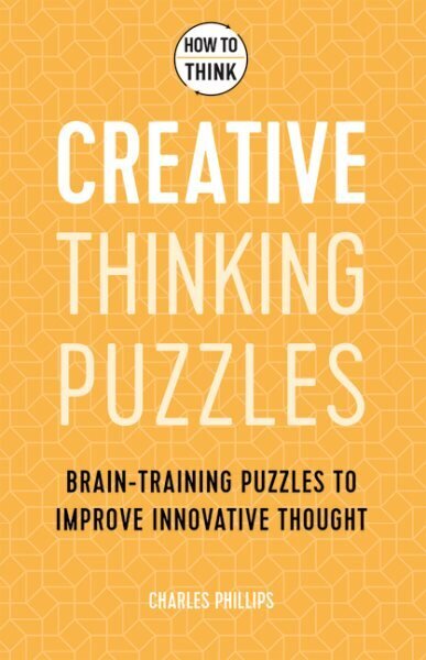 How to Think - Creative Thinking Puzzles: Brain-training puzzles to improve innovative thought цена и информация | Tervislik eluviis ja toitumine | kaup24.ee