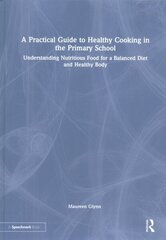 A Practical Guide to Healthy Cooking in the Primary School: Understanding Nutritious Food for a Balanced Diet and Healthy Body hind ja info | Ühiskonnateemalised raamatud | kaup24.ee