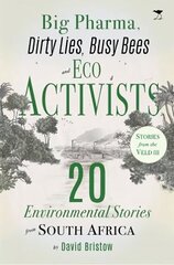 Big Pharma, Dirty Lies, Busy Bees and Eco Activists: 20 Environmental Stories from South Africa цена и информация | Книги о питании и здоровом образе жизни | kaup24.ee