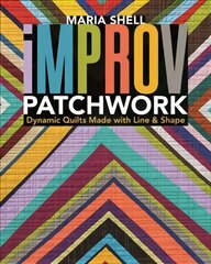 Improv Patchwork: Dynamic Quilts Made with Line & Shape цена и информация | Книги о питании и здоровом образе жизни | kaup24.ee