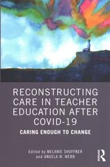 Reconstructing Care in Teacher Education after COVID-19: Caring Enough to Change hind ja info | Ühiskonnateemalised raamatud | kaup24.ee