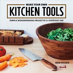 Make Your Own Kitchen Tools: Simple Woodworking Projects for Everyday Use цена и информация | Книги о питании и здоровом образе жизни | kaup24.ee