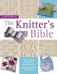 The Knitter's Bible: The Complete Handbook for Creative Knitters hind ja info | Tervislik eluviis ja toitumine | kaup24.ee
