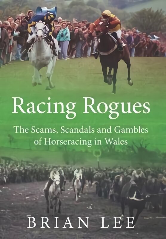 Racing Rogues: The Scams, Scandals and Gambles of Horse Racing in Wales цена и информация | Tervislik eluviis ja toitumine | kaup24.ee