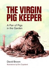 Virgin Pig Keeper: A Pair of Pigs in the Garden hind ja info | Tervislik eluviis ja toitumine | kaup24.ee