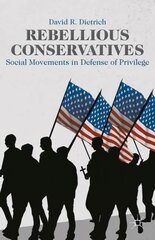 Rebellious Conservatives: Social Movements in Defense of Privilege hind ja info | Ühiskonnateemalised raamatud | kaup24.ee