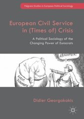 European Civil Service in (Times of) Crisis: A Political Sociology of the Changing Power of Eurocrats 1st ed. 2017 цена и информация | Книги по социальным наукам | kaup24.ee