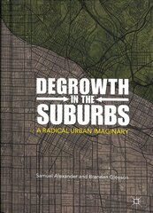 Degrowth in the Suburbs: A Radical Urban Imaginary hind ja info | Ühiskonnateemalised raamatud | kaup24.ee