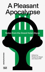 steirischer herbst 19: A Pleasant Apocalypse. Notes from the Grand Hotel Abyss hind ja info | Ühiskonnateemalised raamatud | kaup24.ee