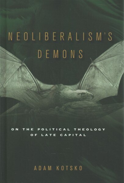 Neoliberalism's Demons: On the Political Theology of Late Capital цена и информация | Ühiskonnateemalised raamatud | kaup24.ee