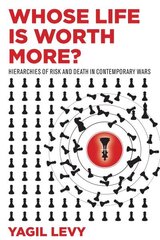 Whose Life Is Worth More?: Hierarchies of Risk and Death in Contemporary Wars цена и информация | Книги по социальным наукам | kaup24.ee