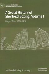 A Social History of Sheffield Boxing, Volume I: Rings of Steel, 1720-1970 hind ja info | Ühiskonnateemalised raamatud | kaup24.ee