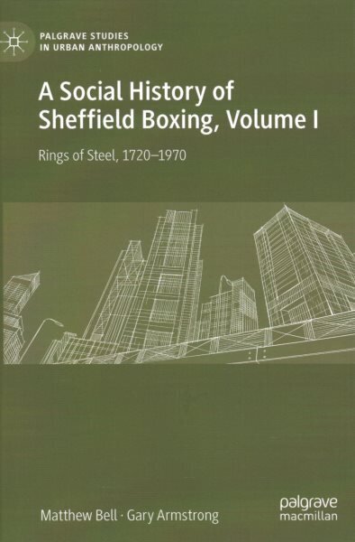 A Social History of Sheffield Boxing, Volume I: Rings of Steel, 1720-1970 цена и информация | Ühiskonnateemalised raamatud | kaup24.ee