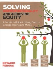 Solving Disproportionality and Achieving Equity: A Leaders Guide to Using Data to Change Hearts and Minds цена и информация | Книги по социальным наукам | kaup24.ee