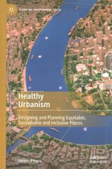 Healthy Urbanism: Designing and Planning Equitable, Sustainable and Inclusive Places 1st ed. 2022 цена и информация | Книги по социальным наукам | kaup24.ee