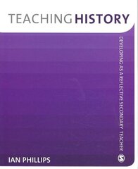 Teaching History: Developing as a Reflective Secondary Teacher цена и информация | Книги по социальным наукам | kaup24.ee