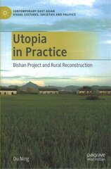 Utopia in Practice: Bishan Project and Rural Reconstruction hind ja info | Ühiskonnateemalised raamatud | kaup24.ee