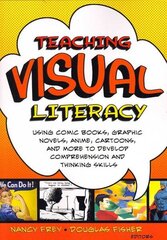 Teaching Visual Literacy: Using Comic Books, Graphic Novels, Anime, Cartoons, and More to Develop Comprehension and Thinking Skills hind ja info | Ühiskonnateemalised raamatud | kaup24.ee