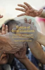Theatre of Good Intentions: Challenges and Hopes for Theatre and Social Change hind ja info | Ühiskonnateemalised raamatud | kaup24.ee