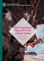 Sportswomens Apparel in the United States: Uniformly Discussed 1st ed. 2021 цена и информация | Книги по социальным наукам | kaup24.ee