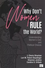 Why Dont Women Rule the World?: Understanding Womens Civic and Political Choices hind ja info | Ühiskonnateemalised raamatud | kaup24.ee