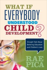 What If Everybody Understood Child Development?: Straight Talk About Bettering Education and Childrens Lives hind ja info | Ühiskonnateemalised raamatud | kaup24.ee