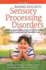 Raising Kids With Sensory Processing Disorders: A Week-by-Week Guide to Helping Your Out-of-Sync Child With Sensory and Self-Regulation Issues 2nd edition цена и информация | Книги по социальным наукам | kaup24.ee