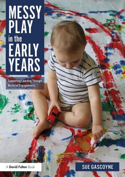 Messy Play in the Early Years: Supporting Learning through Material Engagements hind ja info | Ühiskonnateemalised raamatud | kaup24.ee