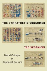 Sympathetic Consumer: Moral Critique in Capitalist Culture цена и информация | Книги по социальным наукам | kaup24.ee
