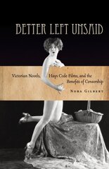 Better Left Unsaid: Victorian Novels, Hays Code Films, and the Benefits of Censorship цена и информация | Книги по социальным наукам | kaup24.ee