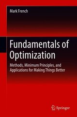 Fundamentals of Optimization: Methods, Minimum Principles, and Applications for Making Things Better 1st ed. 2018 hind ja info | Ühiskonnateemalised raamatud | kaup24.ee