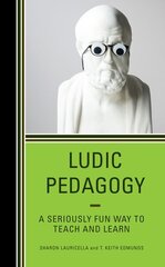 Ludic Pedagogy: A Seriously Fun Way to Teach and Learn hind ja info | Ühiskonnateemalised raamatud | kaup24.ee