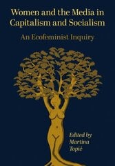 Women and the Media in Capitalism and Socialism: An Ecofeminist Inquiry цена и информация | Книги по социальным наукам | kaup24.ee