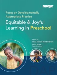 Focus on Developmentally Appropriate Practice: Equitable and Joyful Learning in Preschool hind ja info | Ühiskonnateemalised raamatud | kaup24.ee