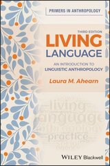 Living Language: An Introduction to Linguistic Anthropology 3rd edition hind ja info | Ühiskonnateemalised raamatud | kaup24.ee