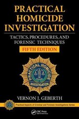 Practical Homicide Investigation: Tactics, Procedures, and Forensic Techniques, Fifth Edition 5th edition hind ja info | Ühiskonnateemalised raamatud | kaup24.ee