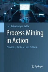 Process Mining in Action: Principles, Use Cases and Outlook 1st ed. 2020 hind ja info | Ühiskonnateemalised raamatud | kaup24.ee