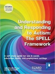 Understanding and Responding to Autism, The SPELL Framework Self-study Guide (2nd edition): A self-study guide for use in social, education, health and employment settings 2nd Adapted edition цена и информация | Книги по социальным наукам | kaup24.ee