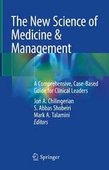 New Science of Medicine & Management: A Comprehensive, Case-Based Guide for Clinical Leaders 1st ed. 2023 hind ja info | Ühiskonnateemalised raamatud | kaup24.ee