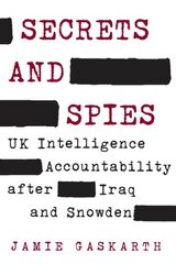 Secrets and Spies: UK Intelligence Accountability after Iraq and Snowden hind ja info | Ühiskonnateemalised raamatud | kaup24.ee